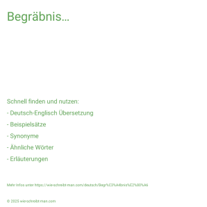 Wie schreibt man Begräbnis…? Bedeutung, Synonym, Antonym & Zitate.