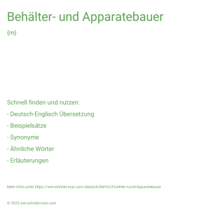 Wie schreibt man Behälter- und Apparatebauer? Bedeutung, Synonym, Antonym & Zitate.