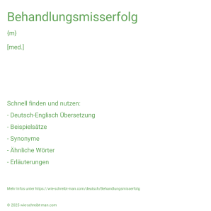 Wie schreibt man Behandlungsmisserfolg? Bedeutung, Synonym, Antonym & Zitate.