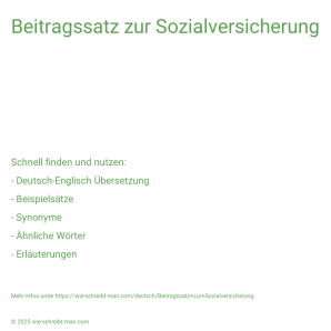 Wie schreibt man Beitragssatz zur Sozialversicherung? Bedeutung, Synonym, Antonym & Zitate.