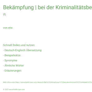 Wie schreibt man Bekämpfung | bei der Kriminalitätsbekämpfung? Bedeutung, Synonym, Antonym & Zitate.