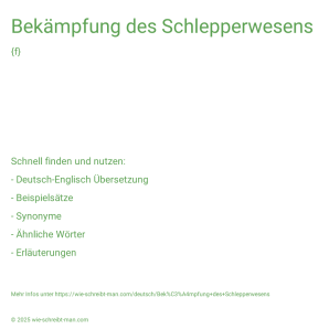 Wie schreibt man Bekämpfung des Schlepperwesens? Bedeutung, Synonym, Antonym & Zitate.