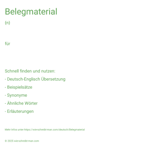Wie schreibt man Belegmaterial? Bedeutung, Synonym, Antonym & Zitate.