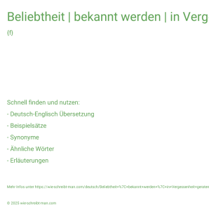 Wie schreibt man Beliebtheit | bekannt werden | in Vergessenheit geraten? Bedeutung, Synonym, Antonym & Zitate.