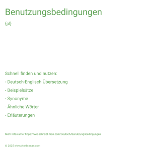 Wie schreibt man Benutzungsbedingungen? Bedeutung, Synonym, Antonym & Zitate.