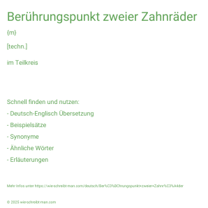 Wie schreibt man Berührungspunkt zweier Zahnräder? Bedeutung, Synonym, Antonym & Zitate.