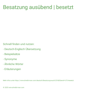 Wie schreibt man Besatzung ausübend | besetzt? Bedeutung, Synonym, Antonym & Zitate.