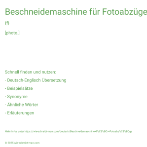 Wie schreibt man Beschneidemaschine für Fotoabzüge? Bedeutung, Synonym, Antonym & Zitate.