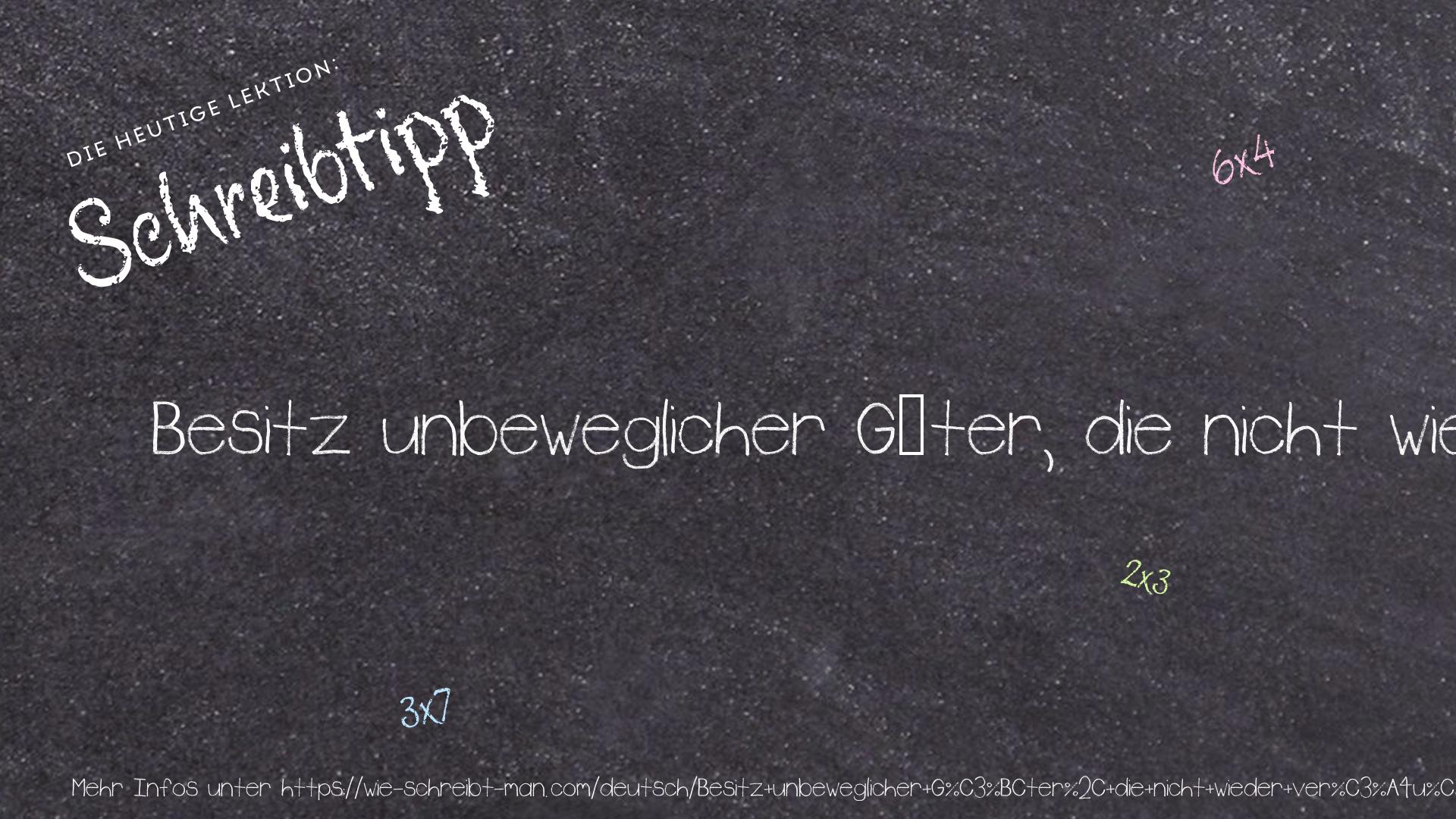 Schreibtipp Besitz unbeweglicher Güter, die nicht wieder veräußert werden dürfen