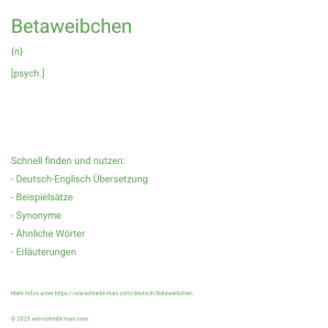 Wie schreibt man Betaweibchen? Bedeutung, Synonym, Antonym & Zitate.