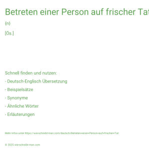 Wie schreibt man Betreten einer Person auf frischer Tat? Bedeutung, Synonym, Antonym & Zitate.