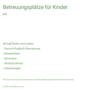 Wie schreibt man Betreuungsplätze für Kinder? Bedeutung, Synonym, Antonym & Zitate.