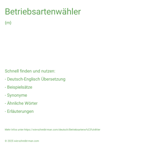 Wie schreibt man Betriebsartenwähler? Bedeutung, Synonym, Antonym & Zitate.