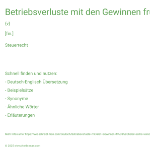 Wie schreibt man Betriebsverluste mit den Gewinnen früherer Jahre verechnen? Bedeutung, Synonym, Antonym & Zitate.
