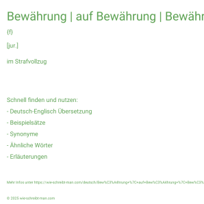 Wie schreibt man Bewährung | auf Bewährung | Bewährung haben? Bedeutung, Synonym, Antonym & Zitate.
