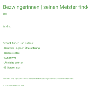 Wie schreibt man Bezwingerinnen | seinen Meister finden? Bedeutung, Synonym, Antonym & Zitate.