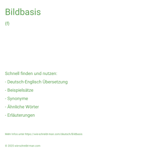 Wie schreibt man Bildbasis? Bedeutung, Synonym, Antonym & Zitate.