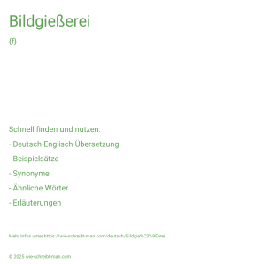 Wie schreibt man Bildgießerei? Bedeutung, Synonym, Antonym & Zitate.