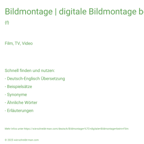 Wie schreibt man Bildmontage | digitale Bildmontage beim Film? Bedeutung, Synonym, Antonym & Zitate.