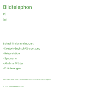 Wie schreibt man Bildtelephon? Bedeutung, Synonym, Antonym & Zitate.