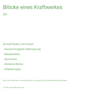 Wie schreibt man Blöcke eines Kraftwerkes? Bedeutung, Synonym, Antonym & Zitate.