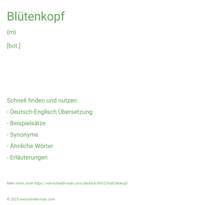 Wie schreibt man Blütenkopf? Bedeutung, Synonym, Antonym & Zitate.