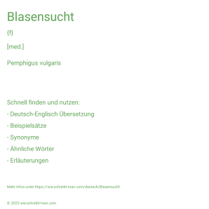 Wie schreibt man Blasensucht? Bedeutung, Synonym, Antonym & Zitate.