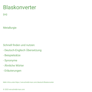 Wie schreibt man Blaskonverter? Bedeutung, Synonym, Antonym & Zitate.