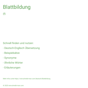 Wie schreibt man Blattbildung? Bedeutung, Synonym, Antonym & Zitate.