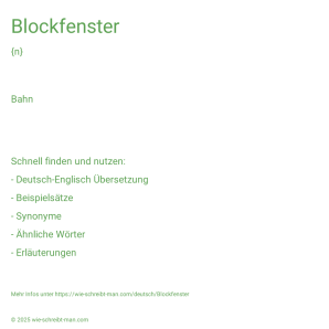 Wie schreibt man Blockfenster? Bedeutung, Synonym, Antonym & Zitate.