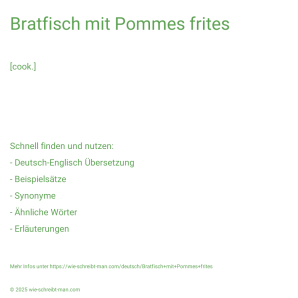 Wie schreibt man Bratfisch mit Pommes frites? Bedeutung, Synonym, Antonym & Zitate.
