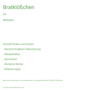 Wie schreibt man Bratklößchen? Bedeutung, Synonym, Antonym & Zitate.