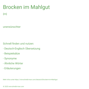 Wie schreibt man Brocken im Mahlgut? Bedeutung, Synonym, Antonym & Zitate.