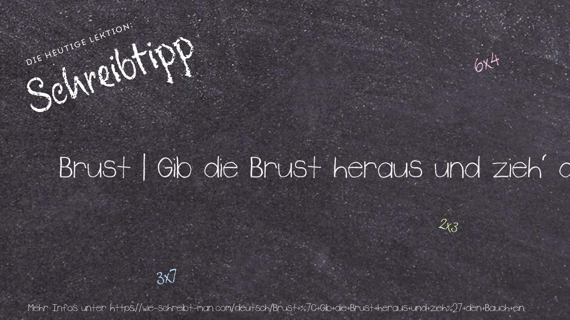 Schreibtipp Brust | Gib die Brust heraus und zieh' den Bauch ein.