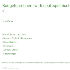 Wie schreibt man Budgetsprecher | wirtschaftspolitischer Sprecher | außenpolitischer Sprecher | Firmensprecherin? Bedeutung, Synonym, Antonym & Zitate.