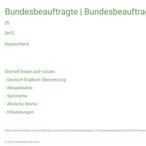 Wie schreibt man Bundesbeauftragte | Bundesbeauftragter für Wirtschaftlichkeit in der Verwaltung? Bedeutung, Synonym, Antonym & Zitate.