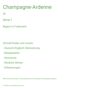 Wie schreibt man Champagne-Ardenne? Bedeutung, Synonym, Antonym & Zitate.