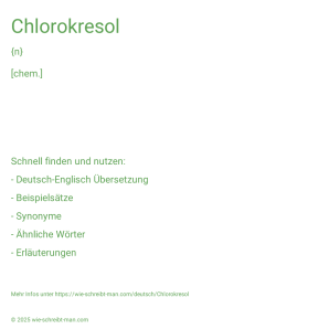 Wie schreibt man Chlorokresol? Bedeutung, Synonym, Antonym & Zitate.