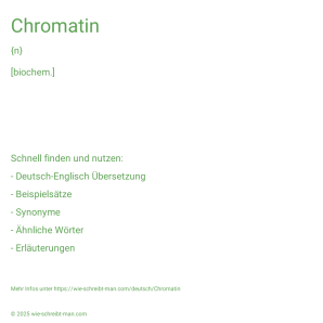 Wie schreibt man Chromatin? Bedeutung, Synonym, Antonym & Zitate.