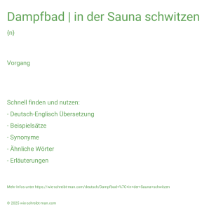 Wie schreibt man Dampfbad | in der Sauna schwitzen? Bedeutung, Synonym, Antonym & Zitate.