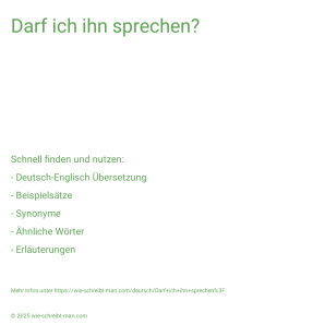 Wie schreibt man Darf ich ihn sprechen?? Bedeutung, Synonym, Antonym & Zitate.