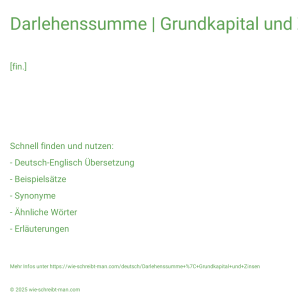 Wie schreibt man Darlehenssumme | Grundkapital und Zinsen? Bedeutung, Synonym, Antonym & Zitate.