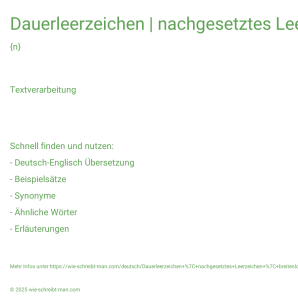 Wie schreibt man Dauerleerzeichen | nachgesetztes Leerzeichen | breitenloses Leerzeichen? Bedeutung, Synonym, Antonym & Zitate.