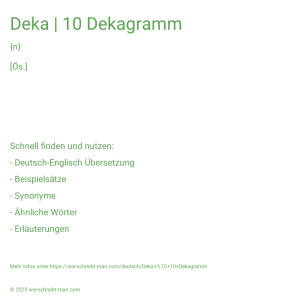 Wie schreibt man Deka | 10 Dekagramm? Bedeutung, Synonym, Antonym & Zitate.