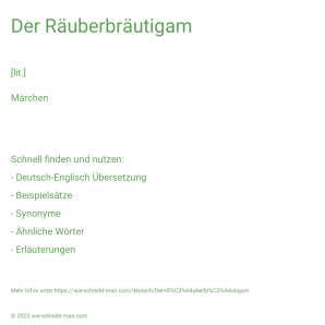 Wie schreibt man Der Räuberbräutigam? Bedeutung, Synonym, Antonym & Zitate.