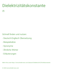 Wie schreibt man Dielektrizitätskonstante? Bedeutung, Synonym, Antonym & Zitate.