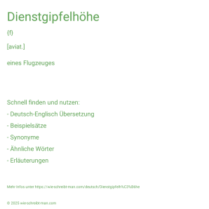 Wie schreibt man Dienstgipfelhöhe? Bedeutung, Synonym, Antonym & Zitate.