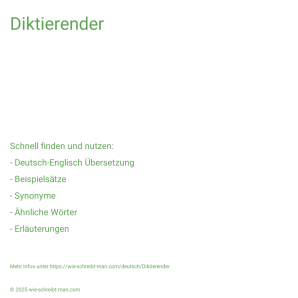 Wie schreibt man Diktierender? Bedeutung, Synonym, Antonym & Zitate.