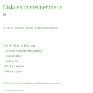 Wie schreibt man Diskussionsteilnehmerin? Bedeutung, Synonym, Antonym & Zitate.