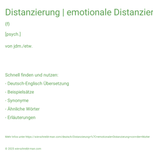 Wie schreibt man Distanzierung | emotionale Distanzierung von der Mutter? Bedeutung, Synonym, Antonym & Zitate.